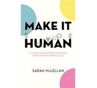 Make It Human: A vision for happier, healthier, more human workplaces