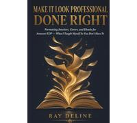 Make It Look Professional, Done Right - Book 2: Formatting Interiors, Covers, and Ebooks for Amazon KDP - What I Taught Myself So You Don't Have To