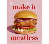 Make It Meatless 100 "Meaty" Recipes that Taste Just Like the Real Thing - Shreya Walia - DK - ebook (ePub) - Livre