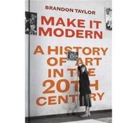 Make It Modern - Brandon Taylor - Yale University Press - Livre en Anglais - Hardback Brandon TaylorBrandon Taylor (Auteur)