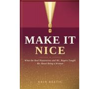 Make It Nice: What the Real Housewives and Mr. Rogers Taught Me About Being a Woman