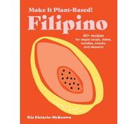 Make It Plant-Based! Filipino: A Cookbook