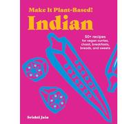 Make It Plant-Based! Indian: A Cookbook