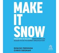 Make It Snow: From Zero to Billions: How Snowflake Scaled its Go-to-Market Organization