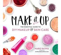 Make It Up: The Essential Guide to DIY Makeup and Skin Care