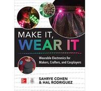 Make It, Wear It: Wearable Electronics for Makers, Crafters, and Cosplayers - [Version Originale] Inconnu (Auteur)