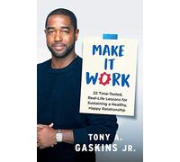 Make It Work: 22 Time-Tested, Real-Life Lessons for Sustaining a Healthy, Happy Relationship