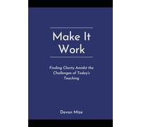 Make It Work: Finding Clarity Amidst the Challenges of Today's Teaching