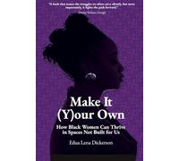 Make It (Y)our Own: How Black Women Can Thrive in Spaces Not Built for Us