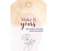 Make it yours: Dein Journal für mehr Glück und Erfolg