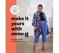 Make It Yours With Mimi G: A Sewist’s Guide to a Custom Wardrobe