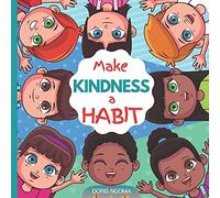 Make Kindness A Habit: A Colorful Picture Children's Book About Kindness And What It Means To Be Kind