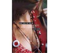 Make Love, Not War: The Sexual Revolution: An Unfettered History Allyn, David (Auteur)