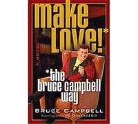 Make Love--the Bruce Campbell Way Bruce Campbell (Auteur)