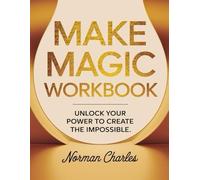 Make Magic Workbook: Unlock Your Power to Create the Impossible
