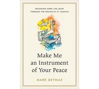 Make Me an Instrument of Your Peace Becoming More like Jesus Through the Prayer of St. Francis - MARK DEYMAZ - NavPress - ebook (ePub) - Livre