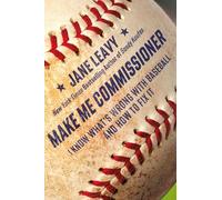 Make Me Commissioner – I Know What's Wrong with Baseball and How to Fix It