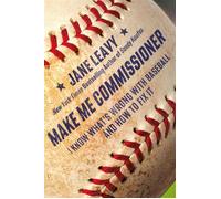 Make Me Commissioner I Know What's Wrong with Baseball and How to Fix It - Jane Leavy - Grand Central Publishing - ebook (ePub) - Livre