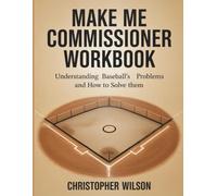 Make Me Commissioner Workbook: Understanding Baseball’s Problems and How to Solve Them