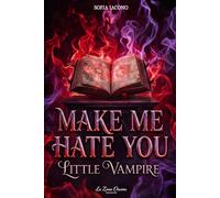 Make me hate you little vampire