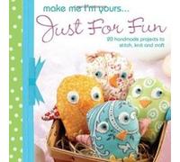 Make Me I'm Yours. Just for Fun: 20 Handmade Projects to Stitch, Knit and Craft - [Livre en VO] Various (Auteur)