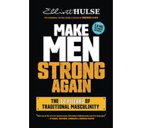 Make Men Strong Again: The 12 Pillars of Traditional Masculinity