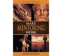 Make Mentoring Work 2e by Peter Wilson Peter Wilson (Auteur)