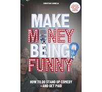MAKE MONEY BEING FUNNY: How To Do Stand-Up Comedy - And Get Paid