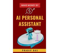Make Money by AI Personal Assistant: Work Smarter, Multiply Your Sales, Grow Your Business, and Maximize Your Profits with AI Personal Assistants.