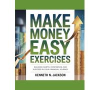 Make Money Easy Exercises: Building Habits, Confidence, and Success in Your Financial Journey