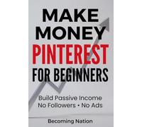 Make Money on Pinterest for Beginners: Build Passive Income Without Followers or Ads