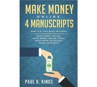 MAKE MONEY ONLINE 4 MANUSCRIPTS This Book Includes Make Money Online Make Money Online Today Make Money Blogging Niche Authority - Paul D. Kings - Amazon Paul D. KingsPaul D. Kings (Auteur)