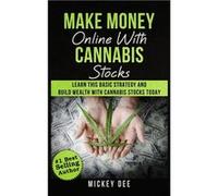 Make Money Online With Cannabis Stocks Learn This Basic Strategy and Build Wealth With Cannabis Stocks Today - Mickey Dee - Amazon Digital Services LLC KD Mickey DeeMickey Dee (Auteur)