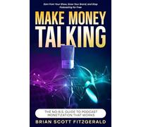 Make Money Talking: The No-B.S. Guide to Podcast Monetization That Works