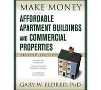 Make Money with Affordable Apartment Buildings and Commercial Properties by Gary W. Eldred Gary W. Eldred (Auteur)
