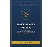 Make Money With AI: Twelve Real Business Models for Claude, ChatGPT, and Gemini - With the Numbers, the Prompts, and the Honest Downsides