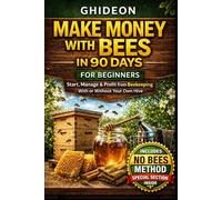 Make Money with Bees in 90 Days for Beginners: Start, Manage & Profit from Beekeeping With or Without Your Own Hive