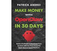 Make Money with OpenClaw in 30 Days - Build a Profitable AI Business from Scratch with the Most Powerful Open-Source Agent Platform: The Complete ... Selling Digital Products with OpenClaw