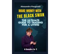 Make Money With The Black Swan: The Ultimate Guide To Trading For A Living - 6 Books In 1