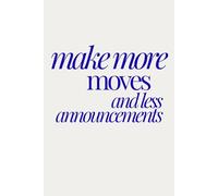 make more moves and less announcements | Self-Discovery & Motivational Journal | 120 Lined pages: Stop Talking. Start Building. Win.
