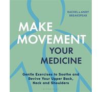Make Movement Your Medicine Gentle Exercises to Soothe and Revive Your Back, Neck and Shoulders - Andy Breakspear - Bloomsbury Sport - ebook (ePub) - Livre