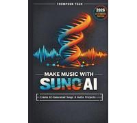 Make Music With Suno AI: A Practical Step-by-Step System for Turning Ideas Into Full Songs Using AI