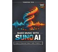 Make Music With Suno AI: A Practical Step-by-Step System for Turning Ideas Into Full Songs Using AI