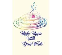 Make Music With Your Words Notebook: 6 X 9 In (15.24 X 22.86 Cm) 120pages, Brilliant Cover, Manuscript Paper