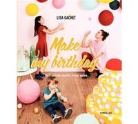 Make my birthday Do it yourself, recettes et plus encore... - Lisa Gachet - Eyrolles - broché - Guide