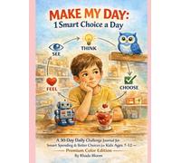 MAKE MY DAY: 1 Smart Choice a Day: A 30-Day Daily Challenge Journal for Smart Spending & Better Choices for Kids Ages 7-12 - Premium Color Edition