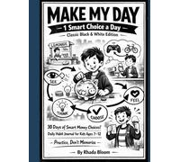 MAKE MY DAY: 1 Smart Choice a Day - Classic Black & White Edition: A 30-Day Daily Challenge Journal for Smart Spending & Better Choices for Kids Ages 7-12