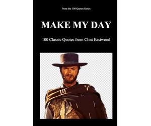 Make My Day: 100 Classic Quotes from Clint Eastwood