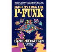 Make My Funk the P-Funk Parliament-Funkadelic's Meteoric Rise in 1975 from Chocolate City to Mothership Connection - Daniel Bedrosian - Bloomsbury Academic - ebook (ePub) - Livre