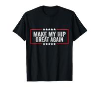Make My Hip Great Again - Chirurgie Amusante de la Hanche cassée T-Shirt